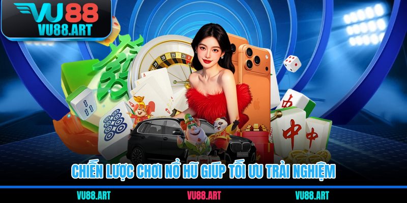 Chiến lược chơi nổ hũ giúp tối ưu trải nghiệm