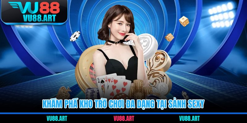 Khám phá kho trò chơi đa dạng tại sảnh sexy