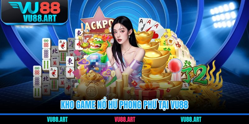 Kho game nổ hũ phong phú tại VU88