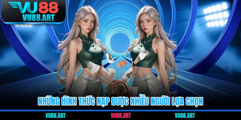 Những hình thức nạp được nhiều người lựa chọn