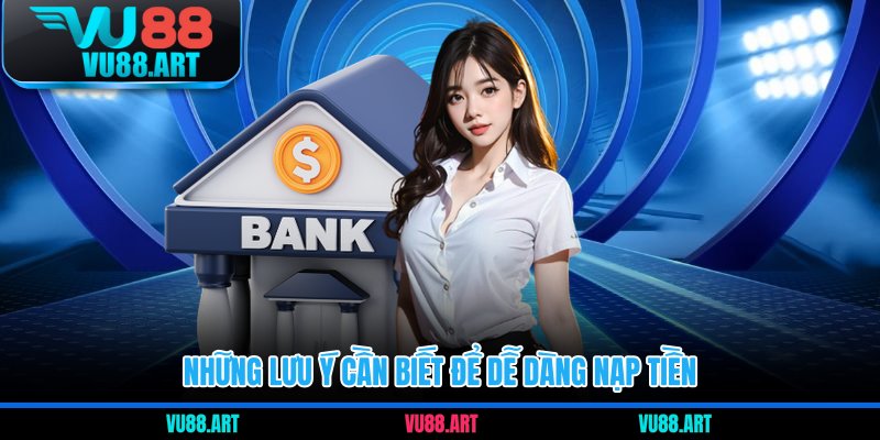 Những lưu ý cần biết để dễ dàng nạp tiền