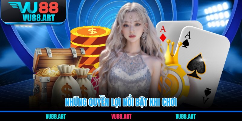 Những quyền lợi nổi bật khi chơi