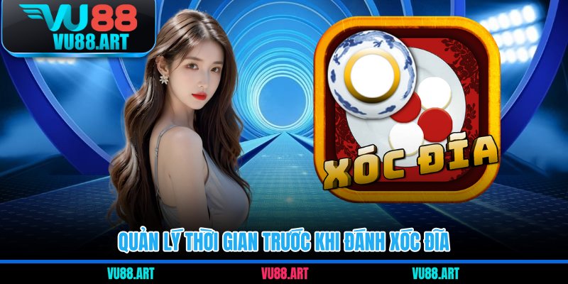 Quản lý thời gian trước khi đánh xóc đĩa