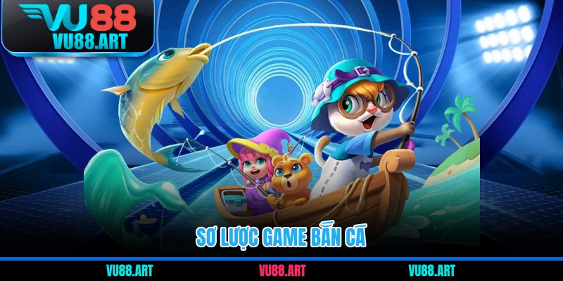 Sơ lược game bắn cá
