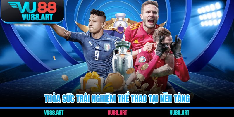 Thỏa sức trải nghiệm thể thao tại nền tảng