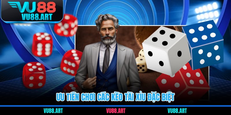 Ưu tiên chơi các kèo tài xỉu đặc biệt